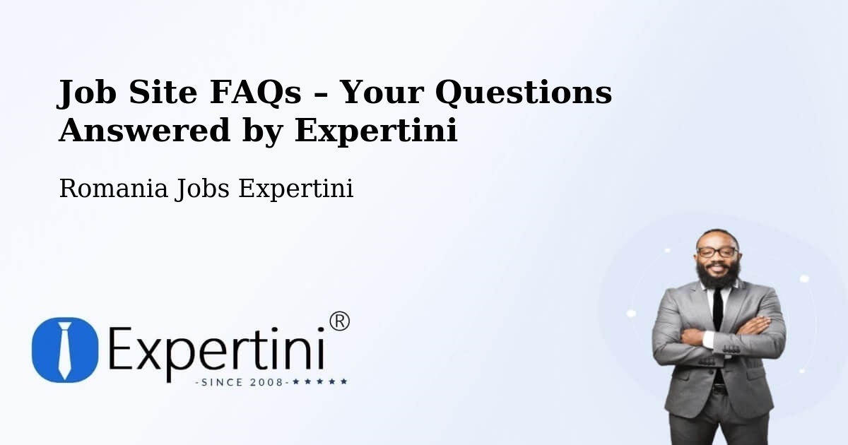 Job Site FAQs – Frequently Asked Questions – Comuna Ribiţa - Comuna Ribiţa, Romania Jobs Expertini