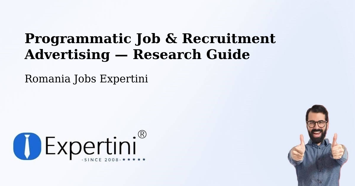 Programmatic Job & Recruitment Advertising — Research Guide – Comuna Ribiţa
